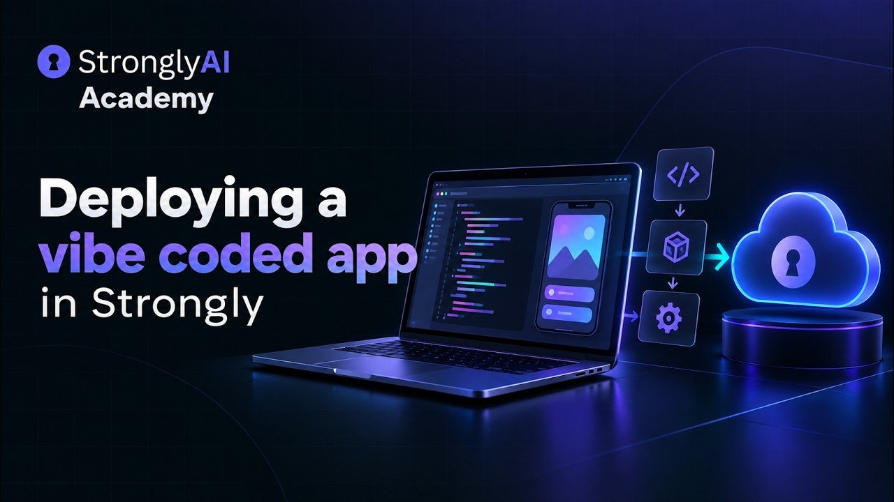 Deploy and Run a Vibe Coded App on Strongly - StronglyAI Academy